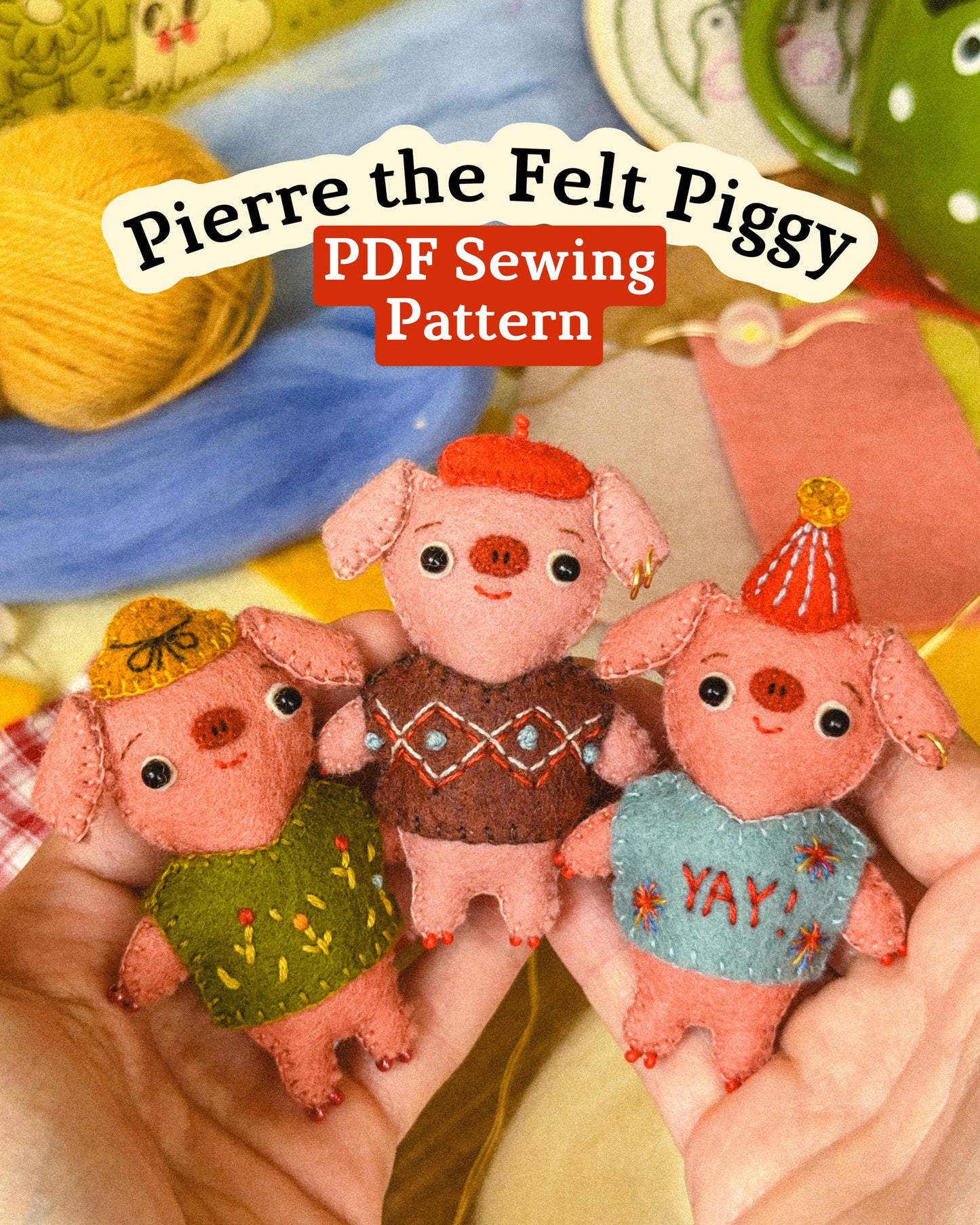 Three felt pigs in colorful clothing held in hands with 'Pierre the Felt Piggy PDF Sewing Pattern' text above.